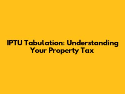 IPTU Tabulation: Understanding Your Property Tax