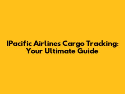IPacific Airlines Cargo Tracking: Your Ultimate Guide