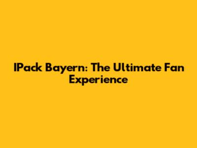IPack Bayern: The Ultimate Fan Experience
