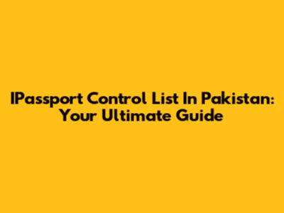 IPassport Control List In Pakistan: Your Ultimate Guide