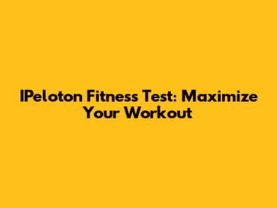IPeloton Fitness Test: Maximize Your Workout