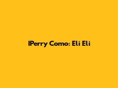 IPerry Como: Eli Eli