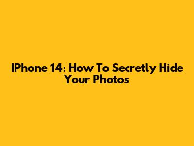IPhone 14: How To Secretly Hide Your Photos