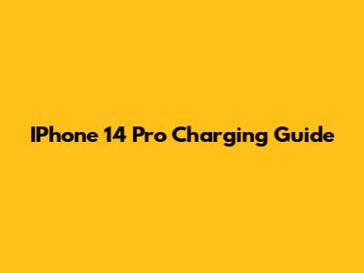 IPhone 14 Pro Charging Guide
