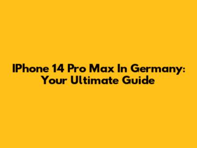 IPhone 14 Pro Max In Germany: Your Ultimate Guide