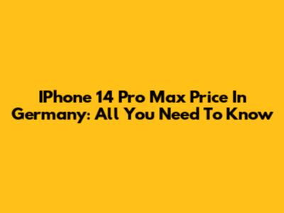 IPhone 14 Pro Max Price In Germany: All You Need To Know