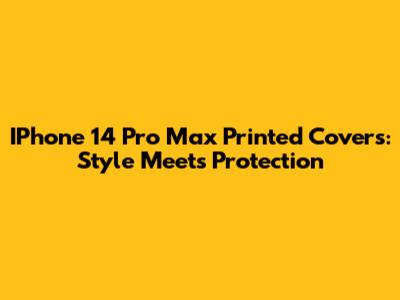 IPhone 14 Pro Max Printed Covers: Style Meets Protection