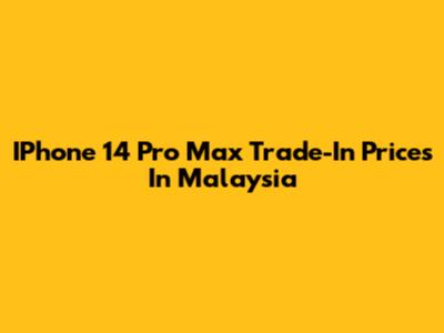 IPhone 14 Pro Max Trade-In Prices In Malaysia