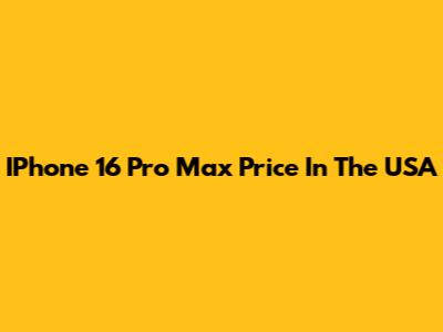 IPhone 16 Pro Max Price In The USA