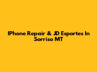 IPhone Repair & JD Esportes In Sorriso MT