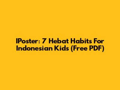 IPoster: 7 Hebat Habits For Indonesian Kids (Free PDF)