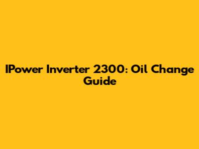 IPower Inverter 2300: Oil Change Guide