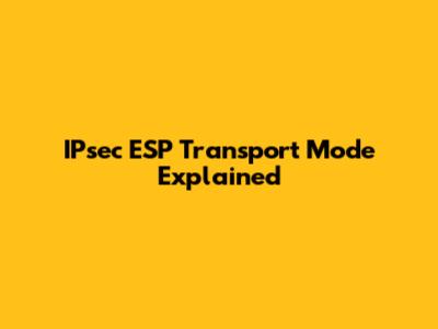 IPsec ESP Transport Mode Explained