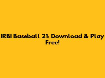 IRBI Baseball 21: Download & Play Free!