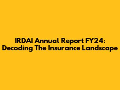 IRDAI Annual Report FY24: Decoding The Insurance Landscape