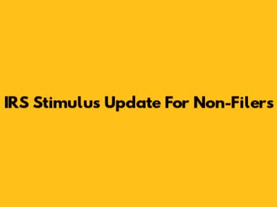 IRS Stimulus Update For Non-Filers