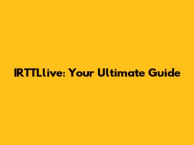IRTTLlive: Your Ultimate Guide