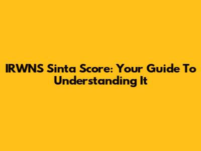 IRWNS Sinta Score: Your Guide To Understanding It