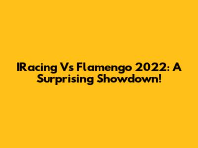 IRacing Vs Flamengo 2022: A Surprising Showdown!