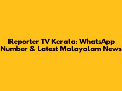 IReporter TV Kerala: WhatsApp Number & Latest Malayalam News