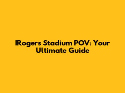 IRogers Stadium POV: Your Ultimate Guide