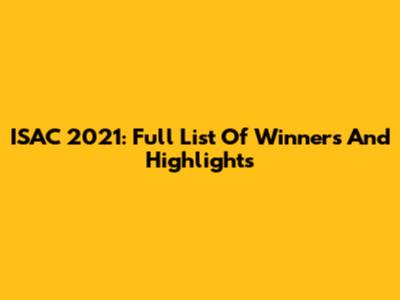 ISAC 2021: Full List Of Winners And Highlights