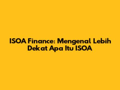 ISOA Finance: Mengenal Lebih Dekat Apa Itu ISOA