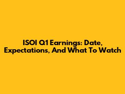ISOI Q1 Earnings: Date, Expectations, And What To Watch
