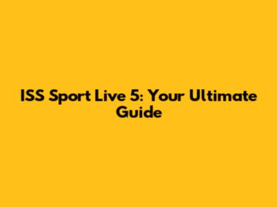 ISS Sport Live 5: Your Ultimate Guide