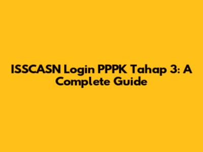 ISSCASN Login PPPK Tahap 3: A Complete Guide