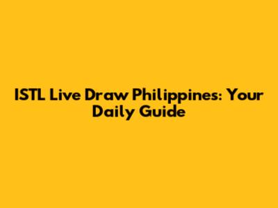 ISTL Live Draw Philippines: Your Daily Guide