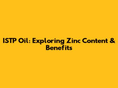 ISTP Oil: Exploring Zinc Content & Benefits