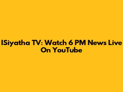ISiyatha TV: Watch 6 PM News Live On YouTube