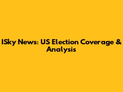 ISky News: US Election Coverage & Analysis