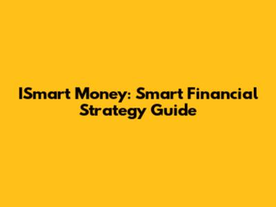 ISmart Money: Smart Financial Strategy Guide