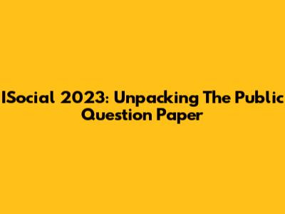 ISocial 2023: Unpacking The Public Question Paper