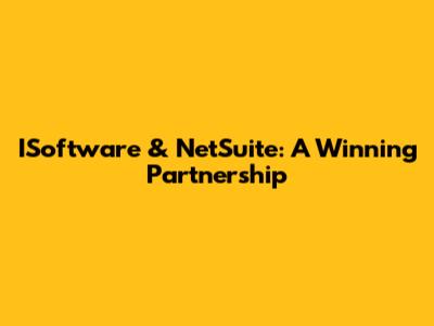 ISoftware & NetSuite: A Winning Partnership