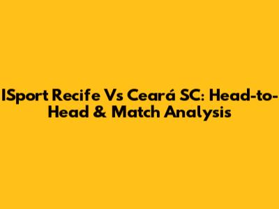 ISport Recife Vs Ceará SC: Head-to-Head & Match Analysis