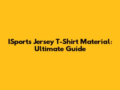 ISports Jersey T-Shirt Material: Ultimate Guide
