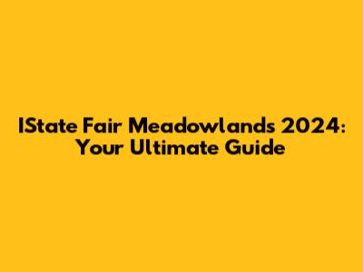 IState Fair Meadowlands 2024: Your Ultimate Guide