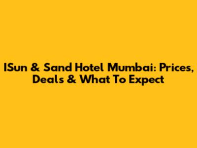 ISun & Sand Hotel Mumbai: Prices, Deals & What To Expect