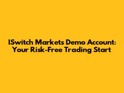 ISwitch Markets Demo Account: Your Risk-Free Trading Start