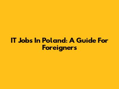 IT Jobs In Poland: A Guide For Foreigners
