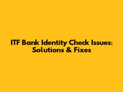 ITF Bank Identity Check Issues: Solutions & Fixes