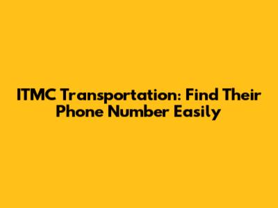 ITMC Transportation: Find Their Phone Number Easily