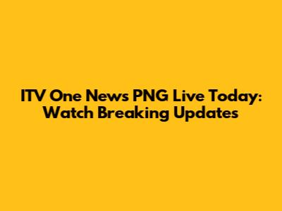 ITV One News PNG Live Today: Watch Breaking Updates