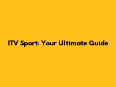 ITV Sport: Your Ultimate Guide