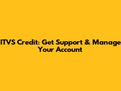 ITVS Credit: Get Support & Manage Your Account