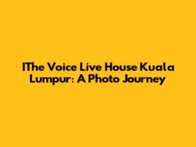 IThe Voice Live House Kuala Lumpur: A Photo Journey