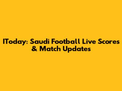 IToday: Saudi Football Live Scores & Match Updates
